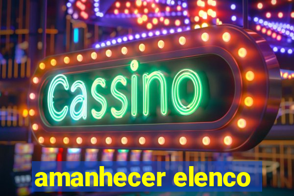 amanhecer elenco